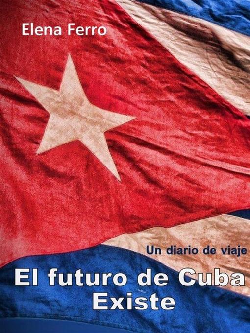 Title details for El futuro de Cuba existe by Elena Ferro - Available